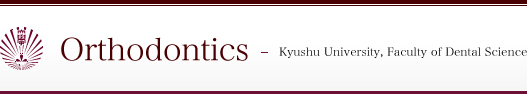 Orthodontics - Kyushu University, Faculty of Dental Science